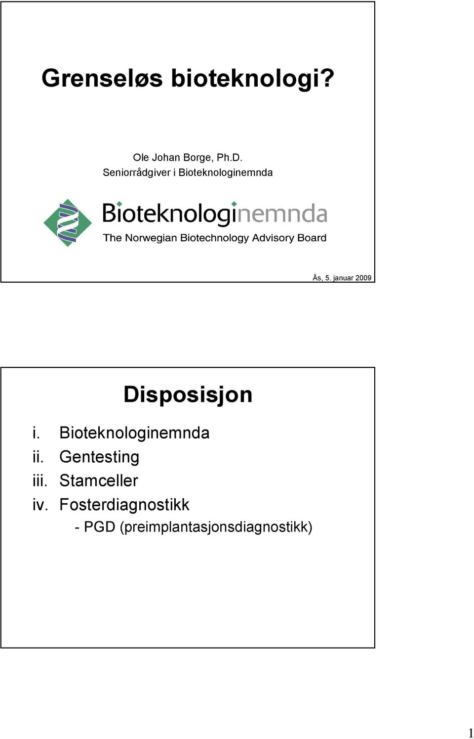 januar 2009 Disposisjon i. Bioteknologinemnda ii.