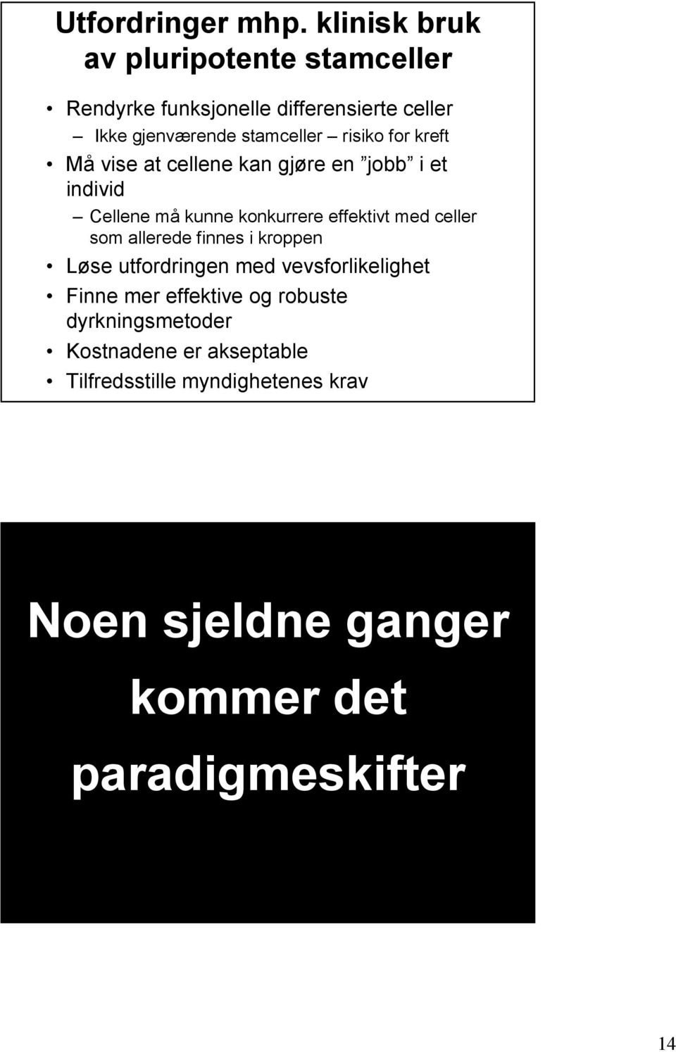 for kreft Må vise at cellene kan gjøre en jobb i et individ Cellene må kunne konkurrere effektivt med celler som