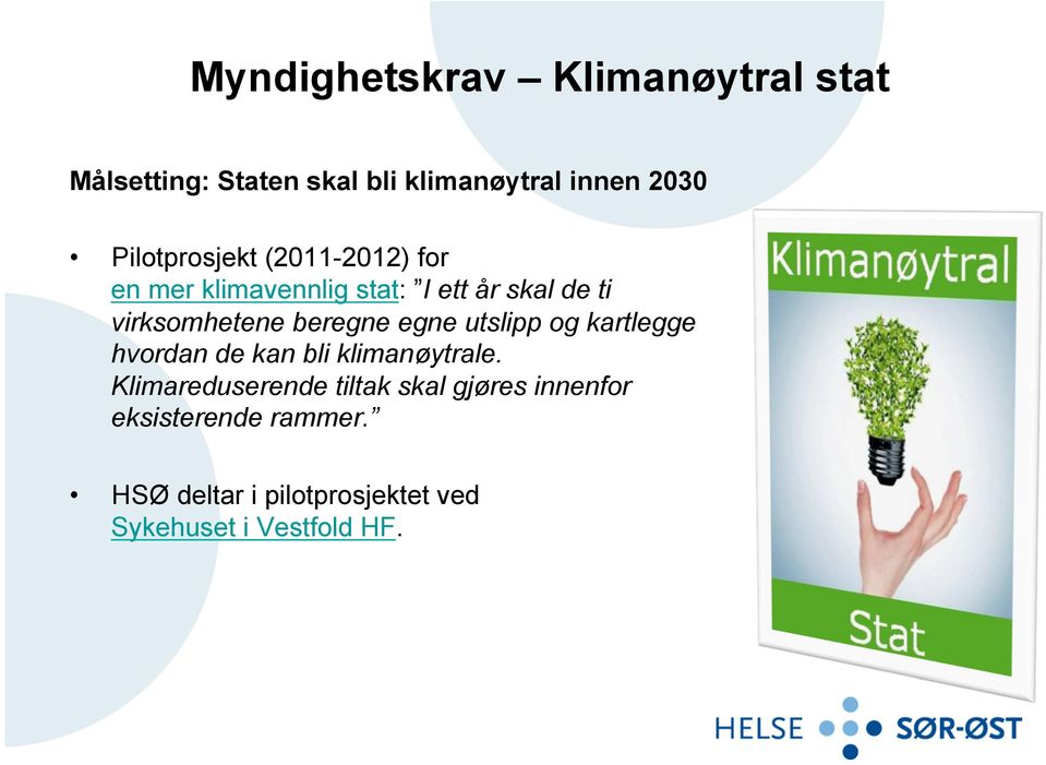 beregne egne utslipp og kartlegge hvordan de kan bli klimanøytrale.