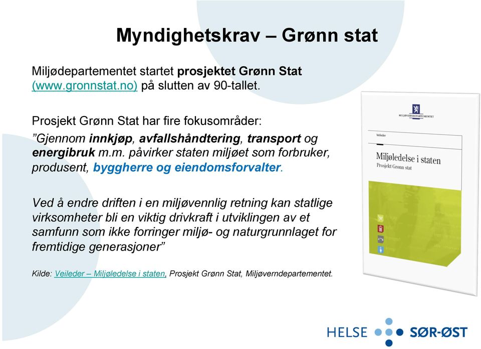 Ved å endre driften i en miljøvennlig retning kan statlige virksomheter bli en viktig drivkraft i utviklingen av et samfunn som ikke forringer