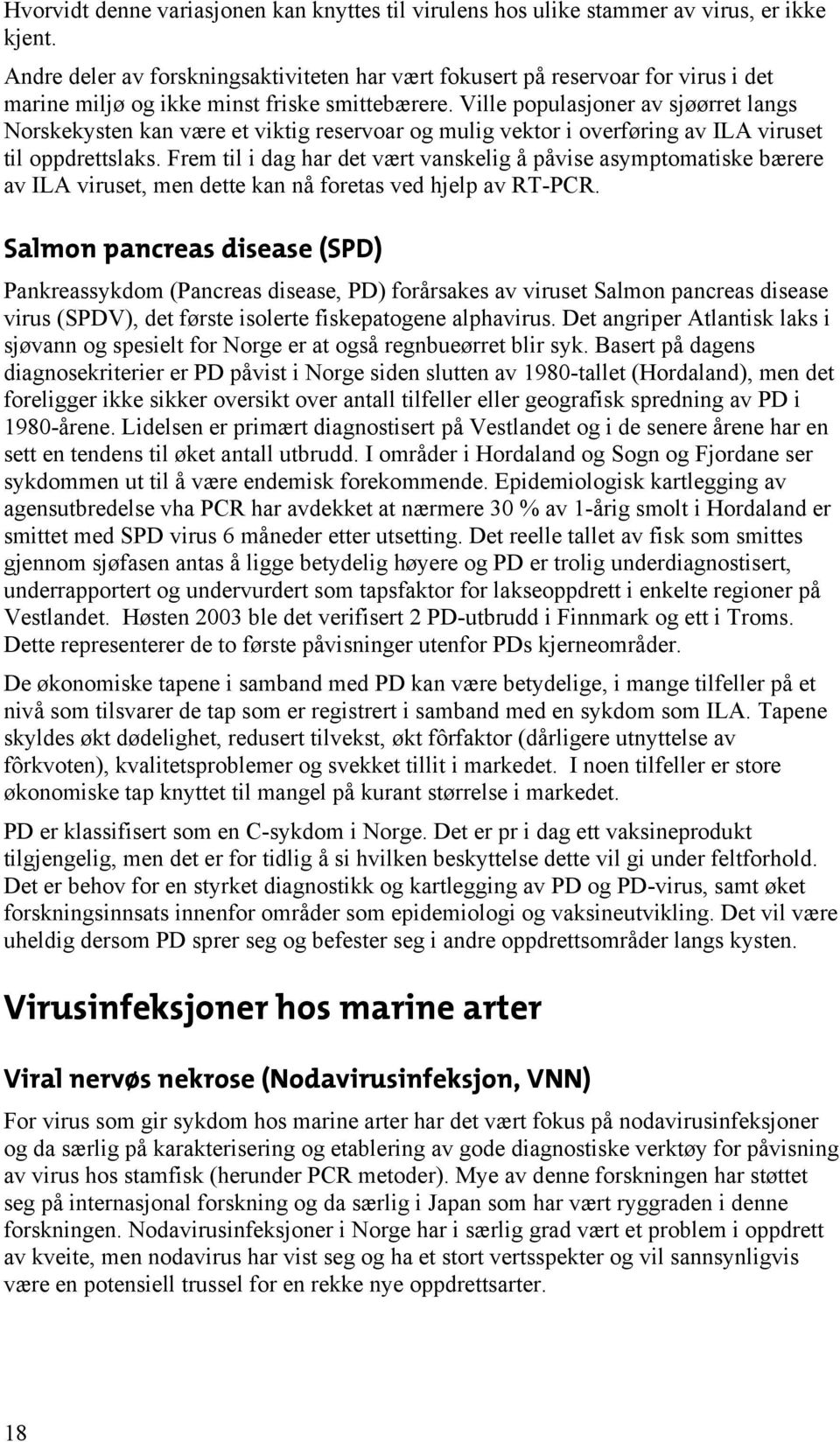 Ville populasjoner av sjøørret langs Norskekysten kan være et viktig reservoar og mulig vektor i overføring av ILA viruset til oppdrettslaks.