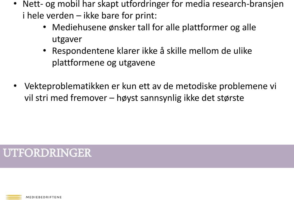 klarer ikke å skille mellom de ulike plattformene og utgavene Vekteproblematikken er kun