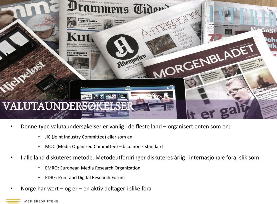 Metodeutfordringer diskuteres årlig i internasjonale fora, slik som: EMRO: European Media Research