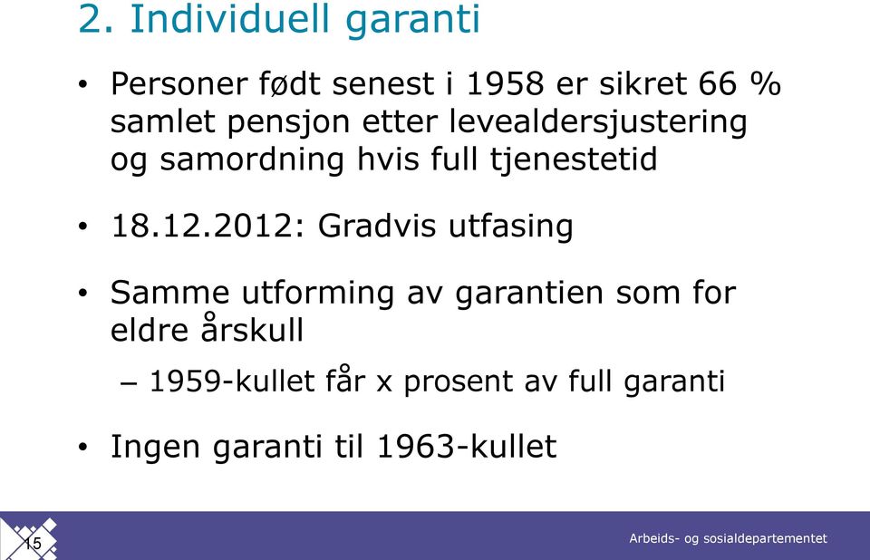 12.2012: Gradvis utfasing Samme utforming av garantien som for eldre