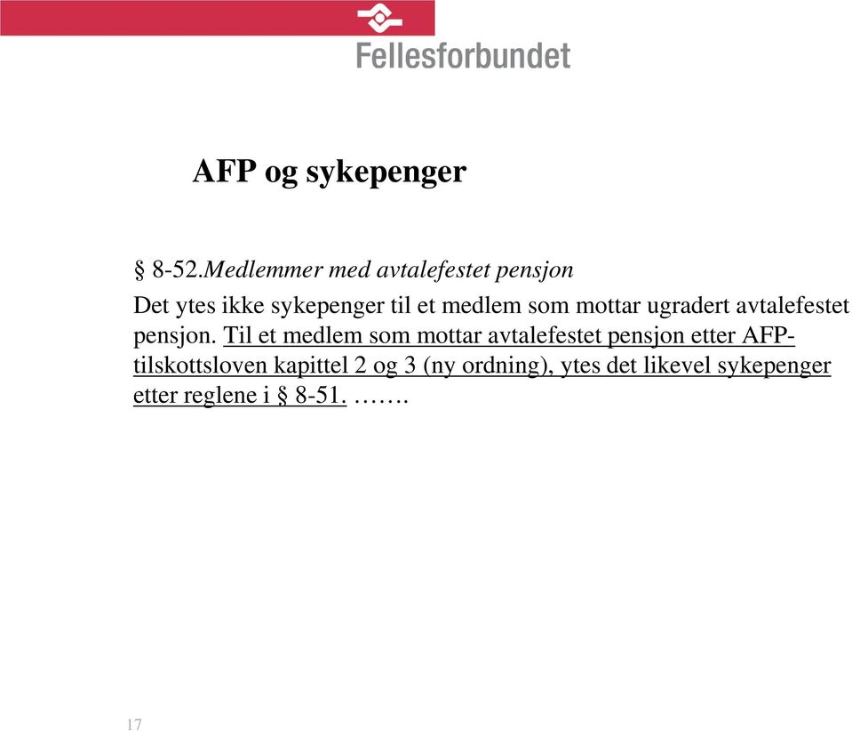 medlem som mottar ugradert avtalefestet pensjon.