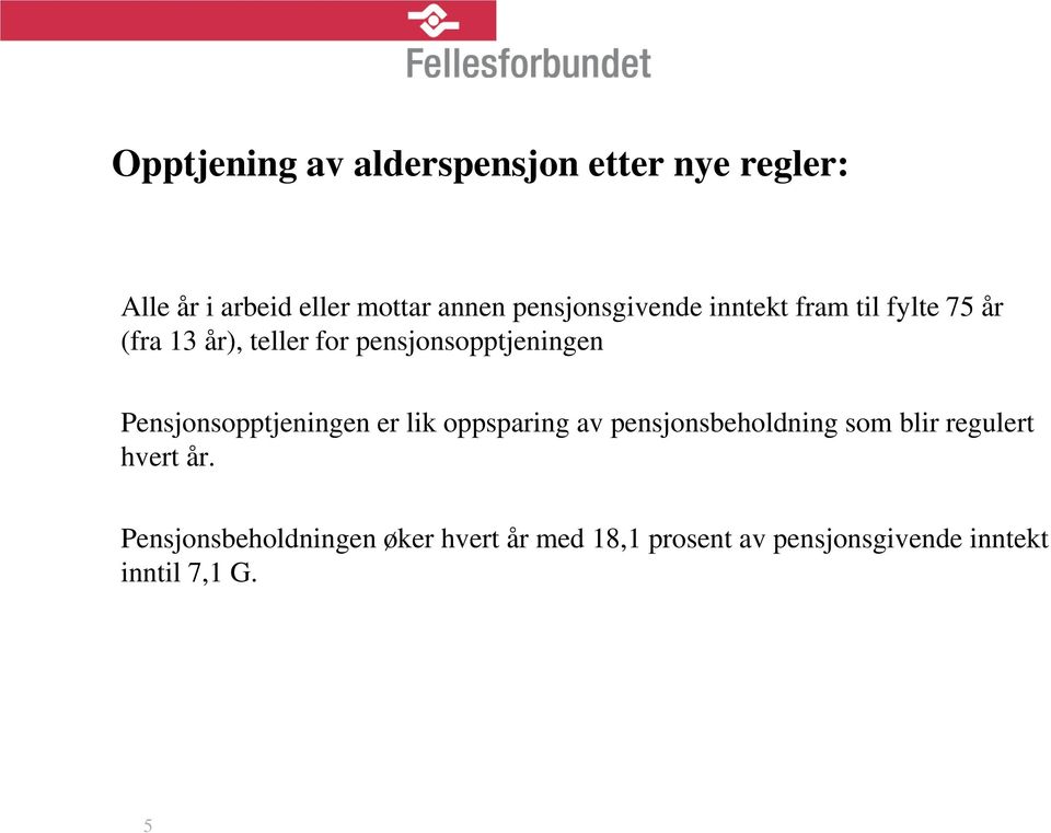 pensjonsopptjeningen Pensjonsopptjeningen er lik oppsparing av pensjonsbeholdning som