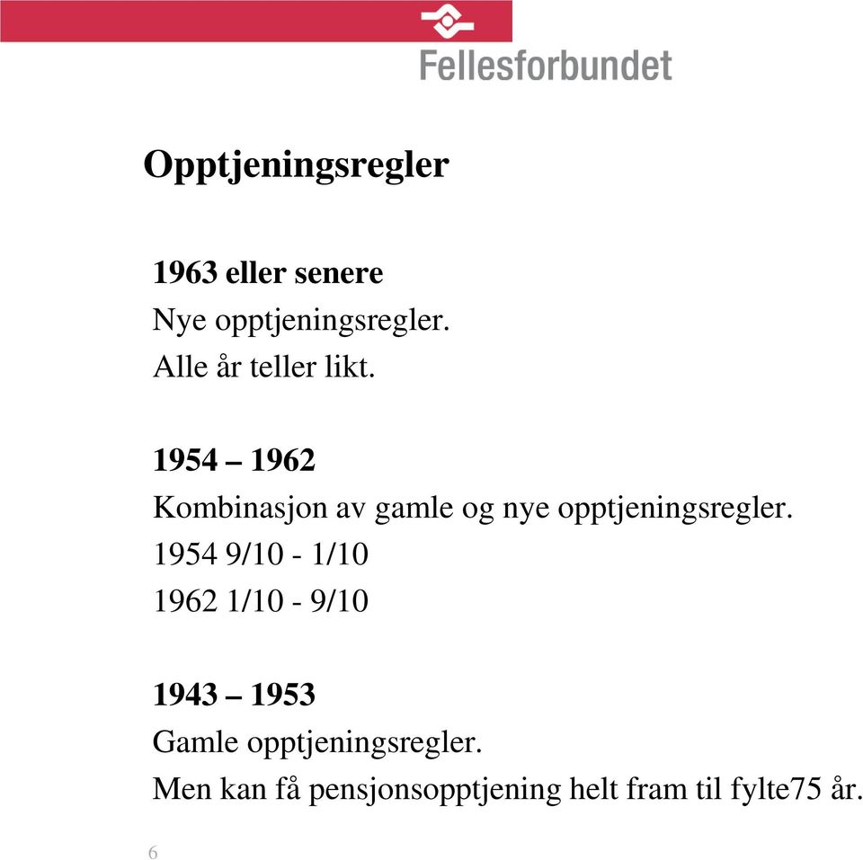 1954 1962 Kombinasjon av gamle og nye opptjeningsregler.