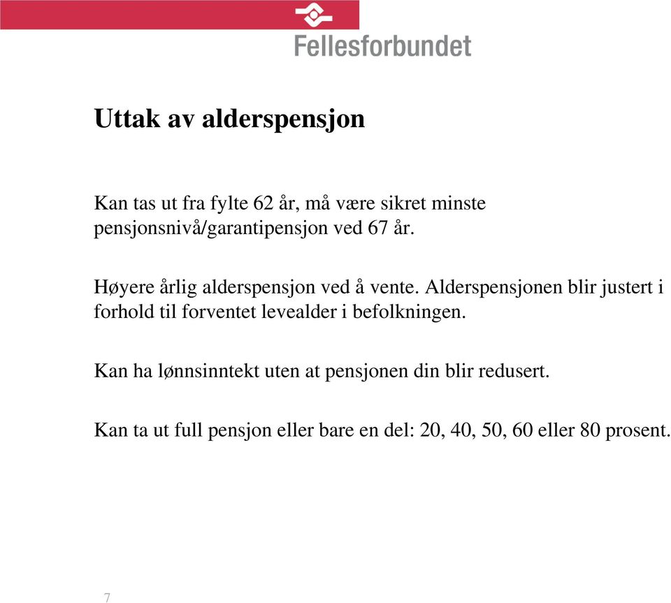 Alderspensjonen blir justert i forhold til forventet levealder i befolkningen.