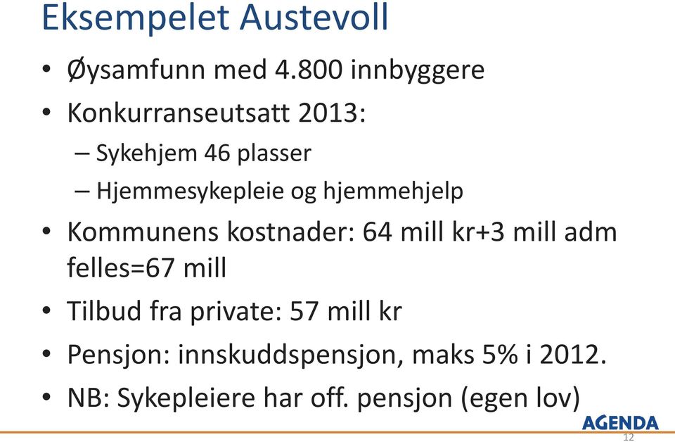 og hjemmehjelp Kommunens kostnader: 64 mill kr+3 mill adm felles=67 mill