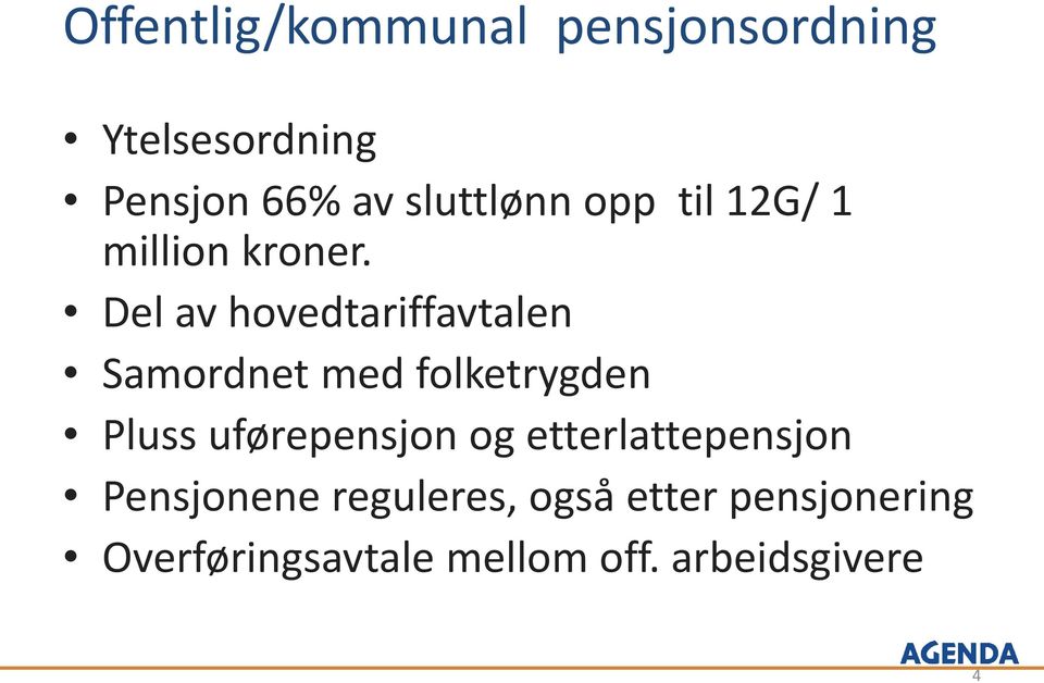 Del av hovedtariffavtalen Samordnet med folketrygden Pluss uførepensjon