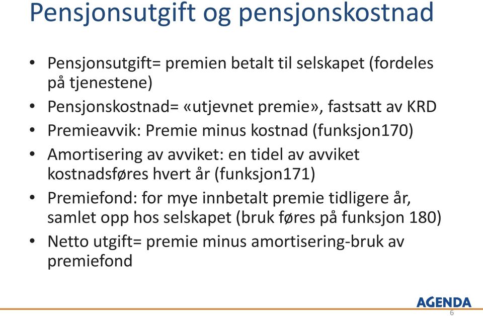 av avviket: en tidel av avviket kostnadsføres hvert år (funksjon171) Premiefond: for mye innbetalt premie