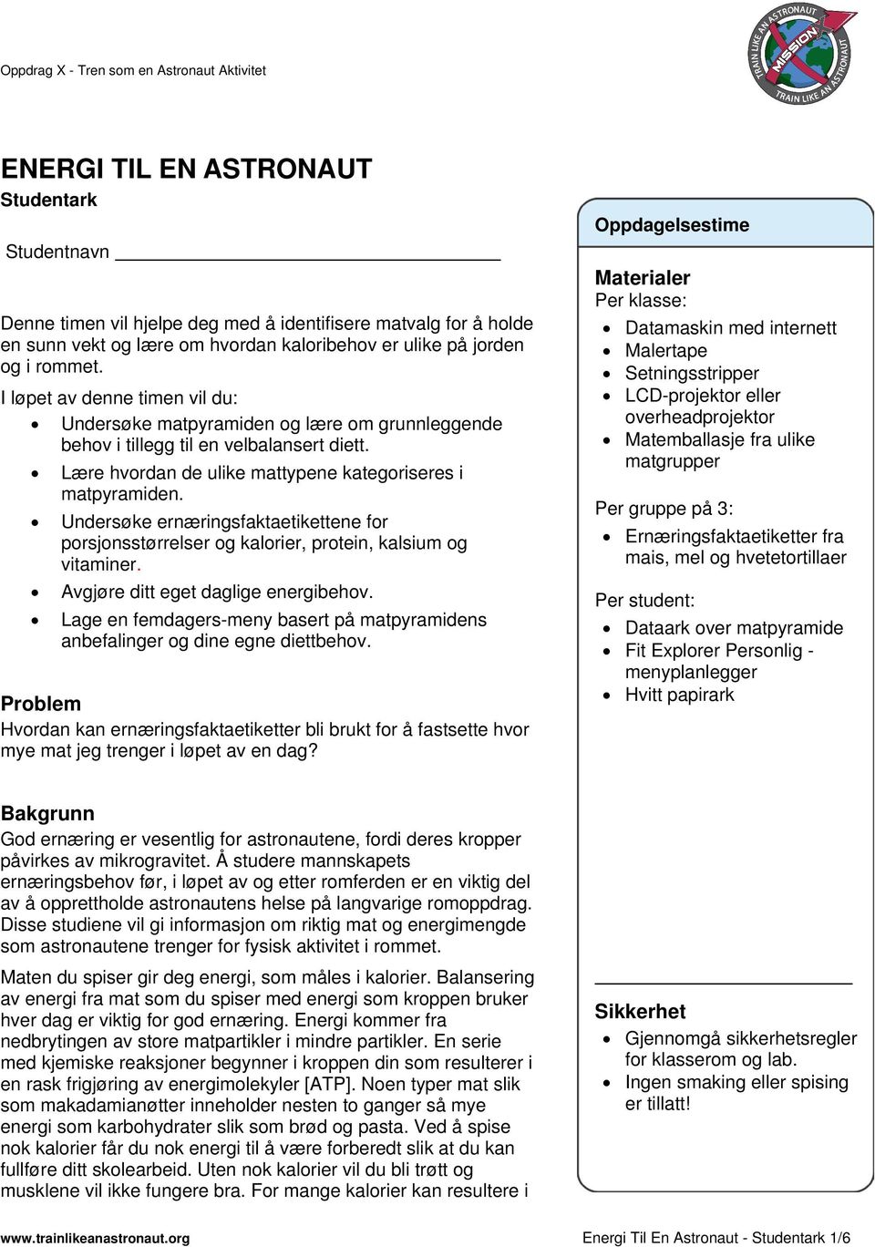 Lære hvordan de ulike mattypene kategoriseres i matpyramiden. Undersøke ernæringsfaktaetikettene for porsjonsstørrelser og kalorier, protein, kalsium og vitaminer.