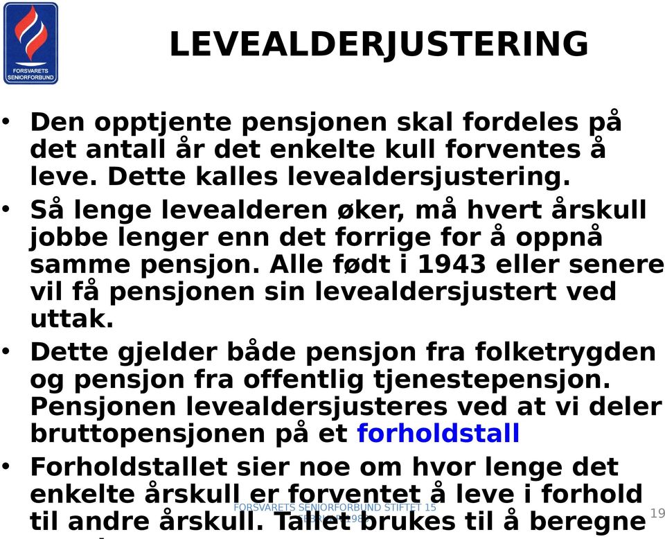 Alle født i 1943 eller senere vil få pensjonen sin levealdersjustert ved uttak.