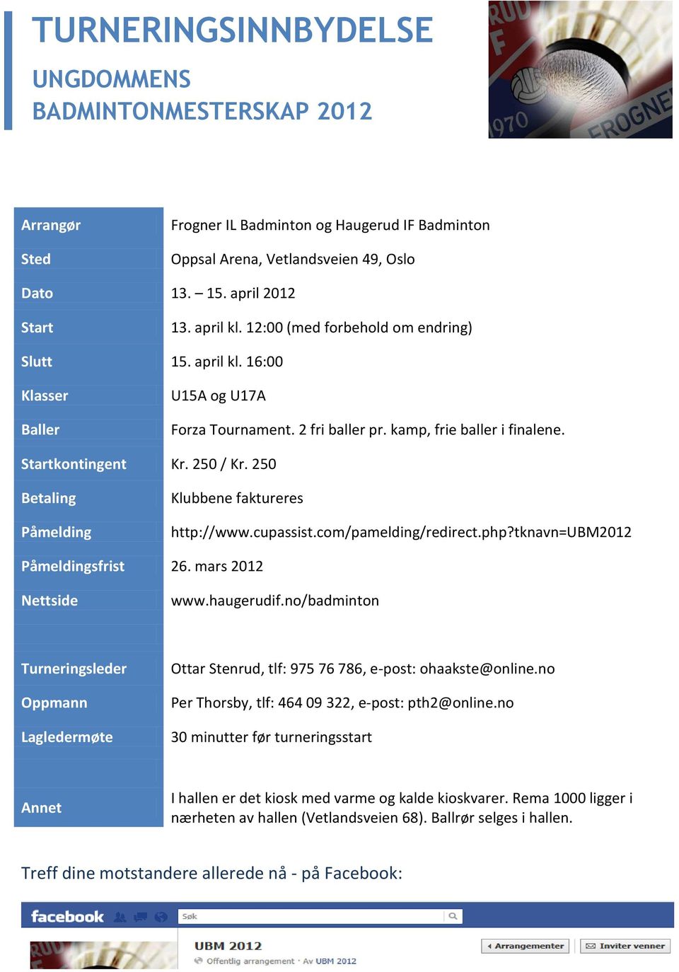 250 Betaling Påmelding Klubbene faktureres http://www.cupassist.com/pamelding/redirect.php?tknavn=ubm2012 Påmeldingsfrist 26. mars 2012 Nettside www.haugerudif.