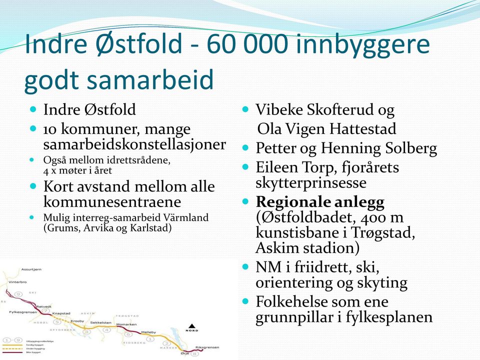 Karlstad) Vibeke Skofterud og Ola Vigen Hattestad Petter og Henning Solberg Eileen Torp, fjorårets skytterprinsesse Regionale