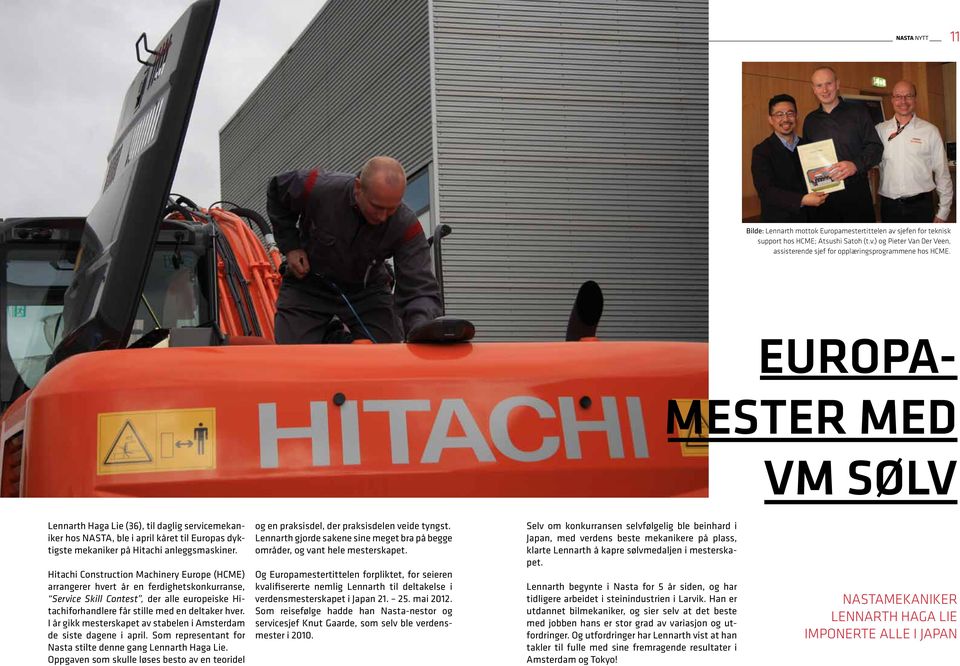 Hitachi Construction Machinery Europe (HCME) arrangerer hvert år en ferdighetskonkurranse, Service Skill Contest, der alle europeiske Hitachiforhandlere får stille med en deltaker hver.