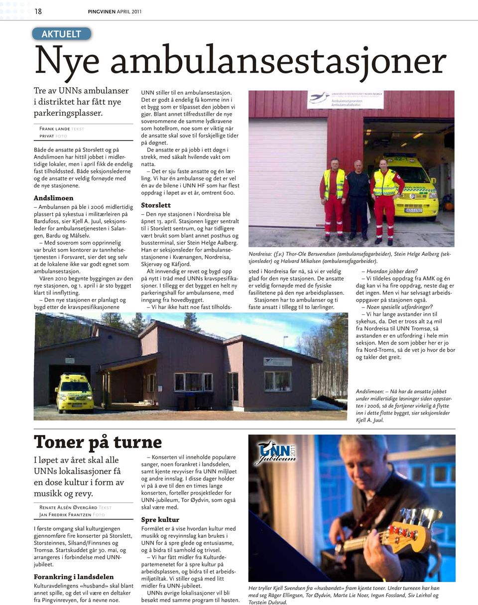Både seksjonslederne og de ansatte er veldig fornøyde med de nye stasjonene. Andslimoen Ambulansen på ble i 2006 midlertidig plassert på sykestua i militærleiren på Bardufoss, sier Kjell A.