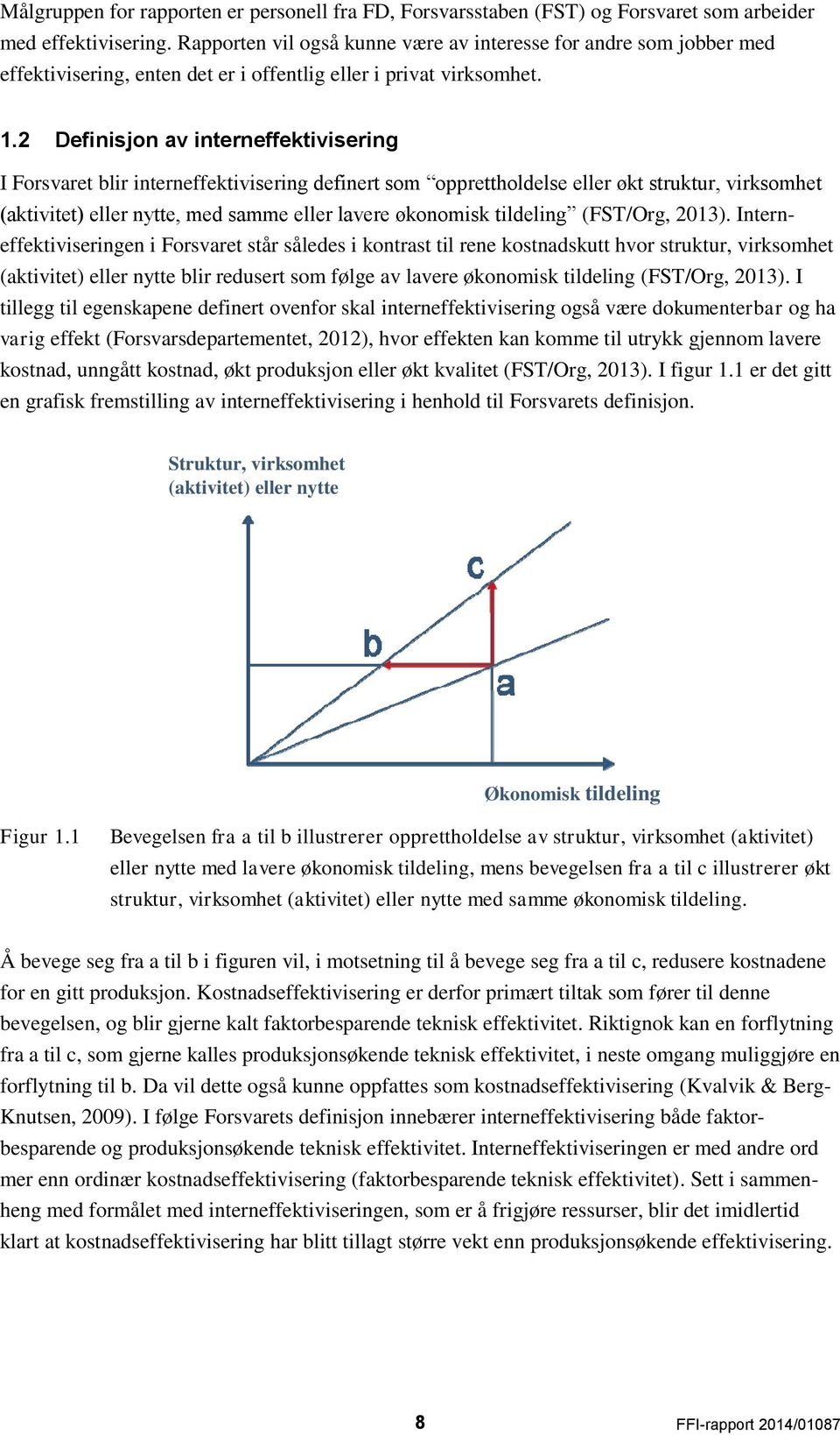 2 Definisjon av interneffektivisering I Forsvaret blir interneffektivisering definert som opprettholdelse eller økt struktur, virksomhet (aktivitet) eller nytte, med samme eller lavere økonomisk