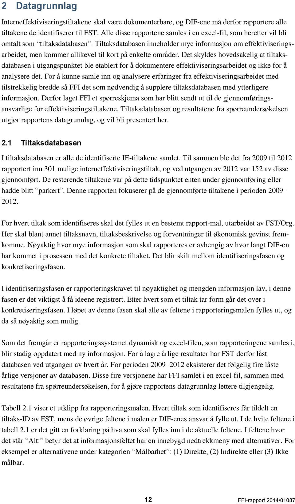 Tiltaksdatabasen inneholder mye informasjon om effektiviseringsarbeidet, men kommer allikevel til kort på enkelte områder.