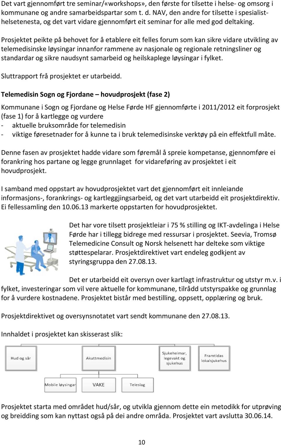 naudsynt samarbeid og heilskaplege løysingar i fylket. Sluttrapport frå prosjektet er utarbeidd.