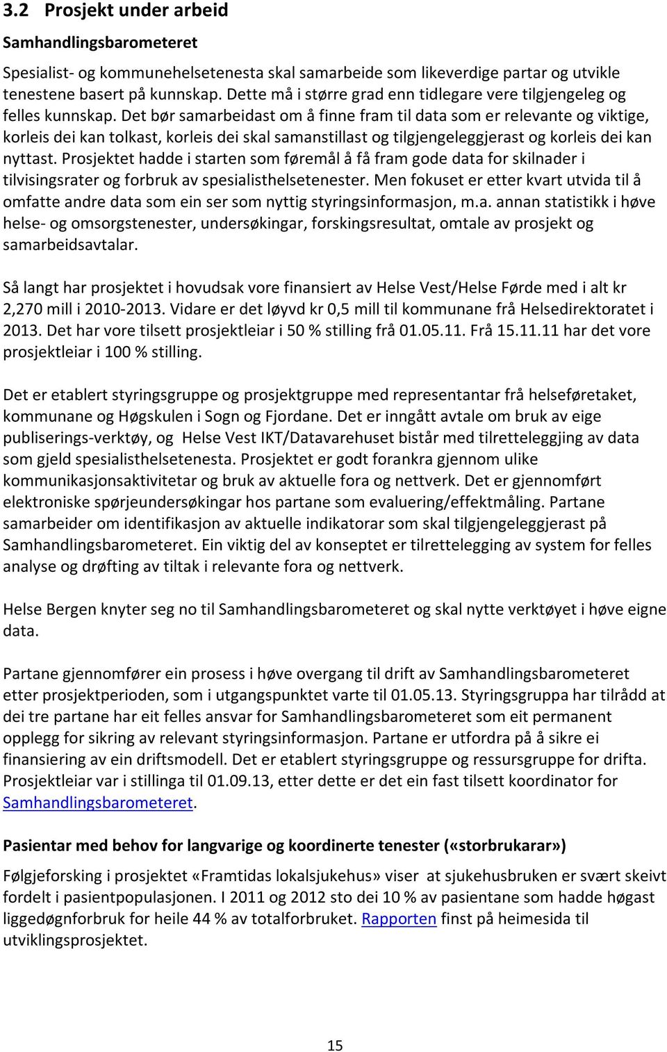 Det bør samarbeidast om å finne fram til data som er relevante og viktige, korleis dei kan tolkast, korleis dei skal samanstillast og tilgjengeleggjerast og korleis dei kan nyttast.