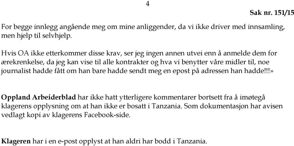 midler til, noe journalist hadde fått om han bare hadde sendt meg en epost på adressen han hadde!