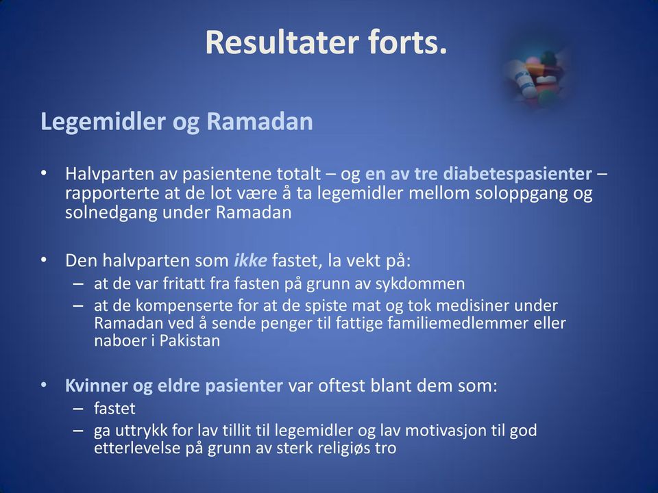 Ramadan Den halvparten som ikke fastet, la vekt på: at de var fritatt fra fasten på grunn av sykdommen at de kompenserte for at de spiste mat og tok