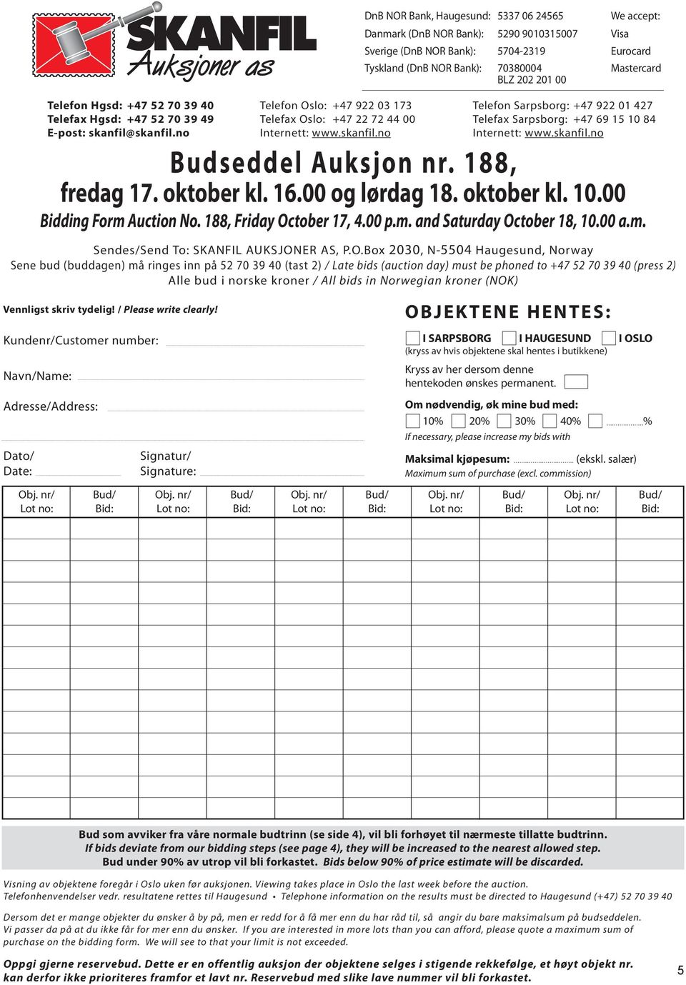 skanfil.no Budseddel Auksjon nr. 188, fredag 17. oktober kl. 16.00 og lørdag 18. oktober kl. 10.00 Bidding Form Auction No. 188, Friday October 17, 4.00 p.m. and Saturday October 18, 10.00 a.m. Sendes/Send To: SKANFIL Auksjoner AS, P.