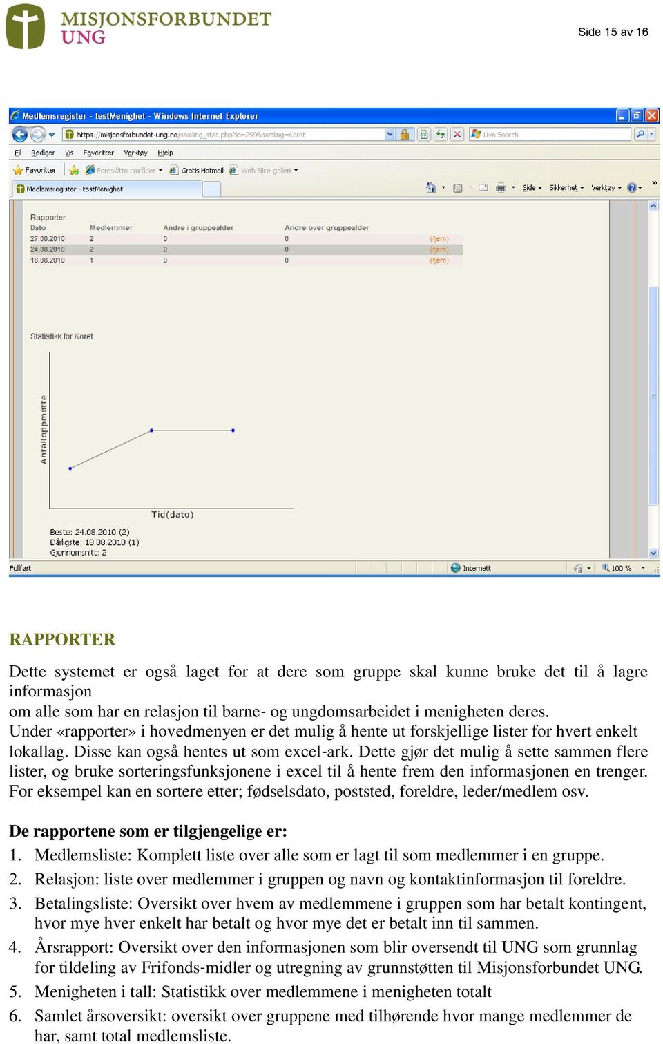 Dette gjør det mulig å sette sammen flere lister, og bruke sorteringsfunksjonene i excel til å hente frem den informasjonen en trenger.