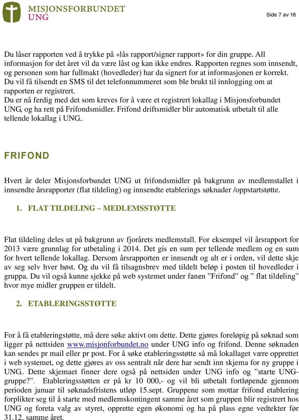 Du vil få tilsendt en SMS til det telefonnummeret som ble brukt til innlogging om at rapporten er registrert.