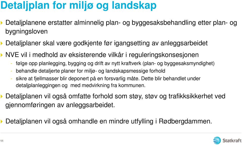 detaljerte planer for miljø- og landskapsmessige forhold - sikre at fjellmasser blir deponert på en forsvarlig måte.