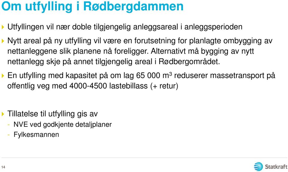 Alternativt må bygging av nytt nettanlegg skje på annet tilgjengelig areal i Rødbergområdet.