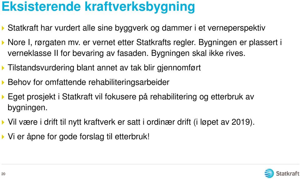 Tilstandsvurdering blant annet av tak blir gjennomført Behov for omfattende rehabiliteringsarbeider Eget prosjekt i Statkraft vil fokusere