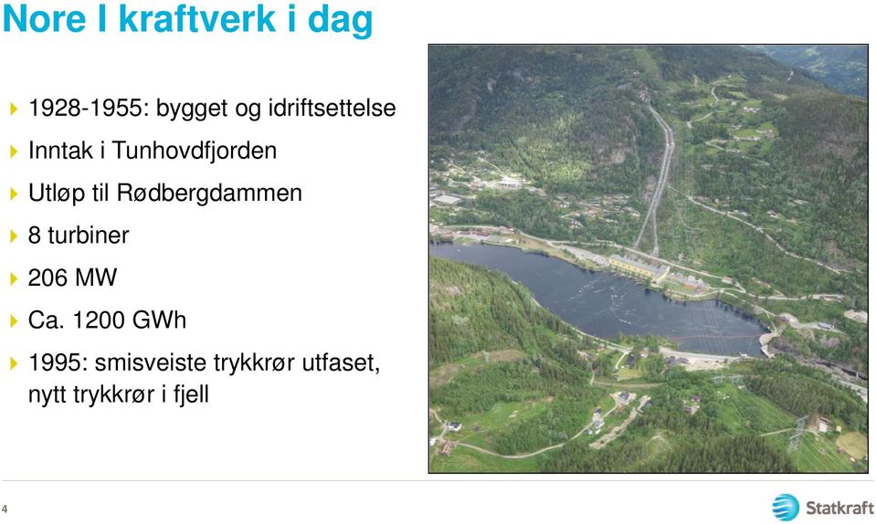 Rødbergdammen 8 turbiner 206 MW Ca.