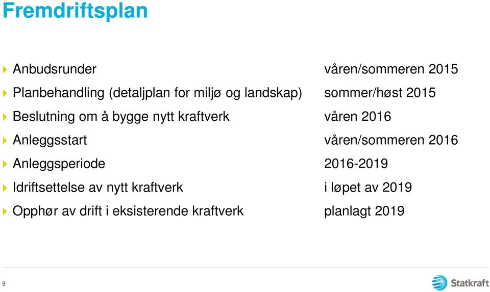 2016 Anleggsstart våren/sommeren 2016 Anleggsperiode 2016-2019 Idriftsettelse av