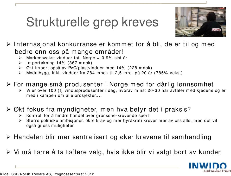 på 20 år (785% vekst) For mange små produsenter i Norge med for dårlig lønnsomhet Vi er over 100 (!