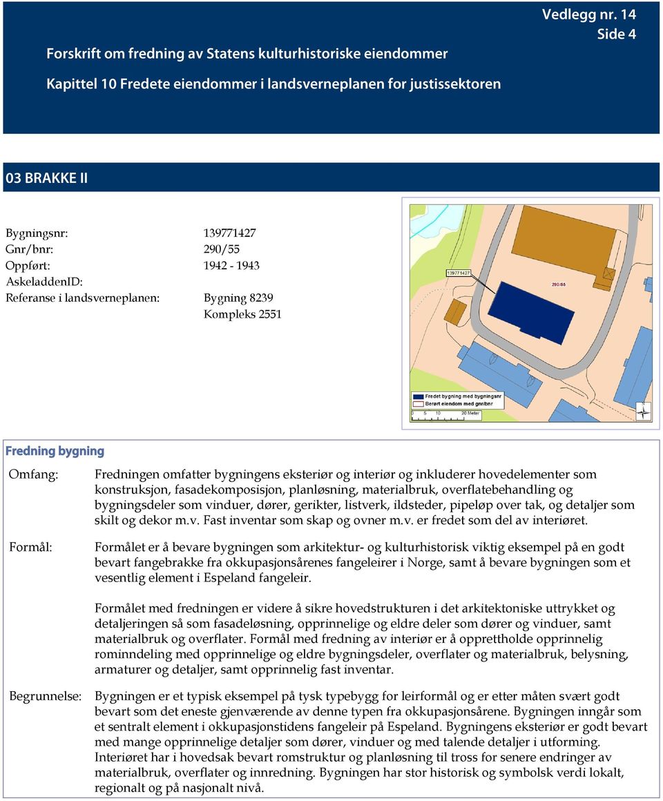 v. Fast inventar som skap og ovner m.v. er fredet som del av interiøret.