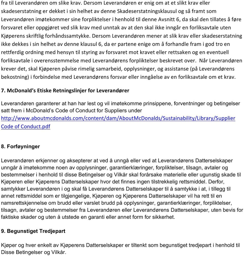 til denne Avsnitt 6, da skal den tillates å føre forsvaret eller oppgjøret ved slik krav med unntak av at den skal ikke inngår en forliksavtale uten Kjøperens skriftlig forhåndssamtykke.