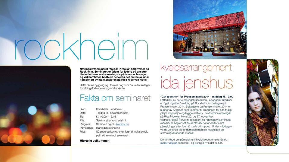 kveldsarrangement ida jenshus Fakta om seminaret Sted: Rockheim, Trondheim Dato: Tirsdag 25. november 2014 Tid: Kl. 10.00-16.15 Pris: Seminaret er kostnadsfritt Program: Se side 3 og på kredinor.