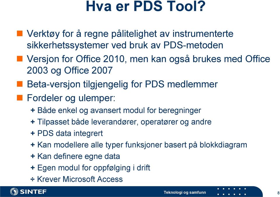 også brukes med Office 2003 og Office 2007 Beta-versjon tilgjengelig for PDS medlemmer Fordeler og ulemper: + Både enkel og