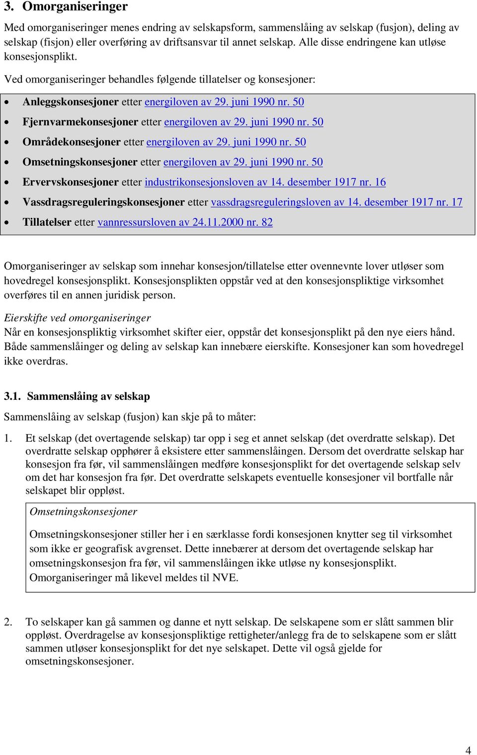 50 Fjernvarmekonsesjoner etter energiloven av 29. juni 1990 nr. 50 Områdekonsesjoner etter energiloven av 29. juni 1990 nr. 50 Omsetningskonsesjoner etter energiloven av 29. juni 1990 nr. 50 Ervervskonsesjoner etter industrikonsesjonsloven av 14.