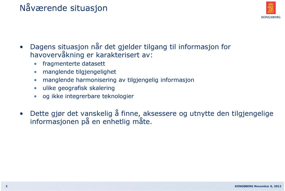 tilgjengelig informasjon ulike geografisk skalering og ikke integrerbare teknologier Dette gjør det