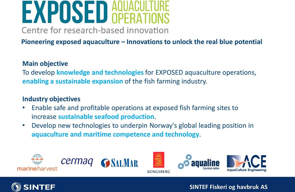 Industry objectives Enable safe and profitable operations at exposed fish farming sites to increase sustainable seafood