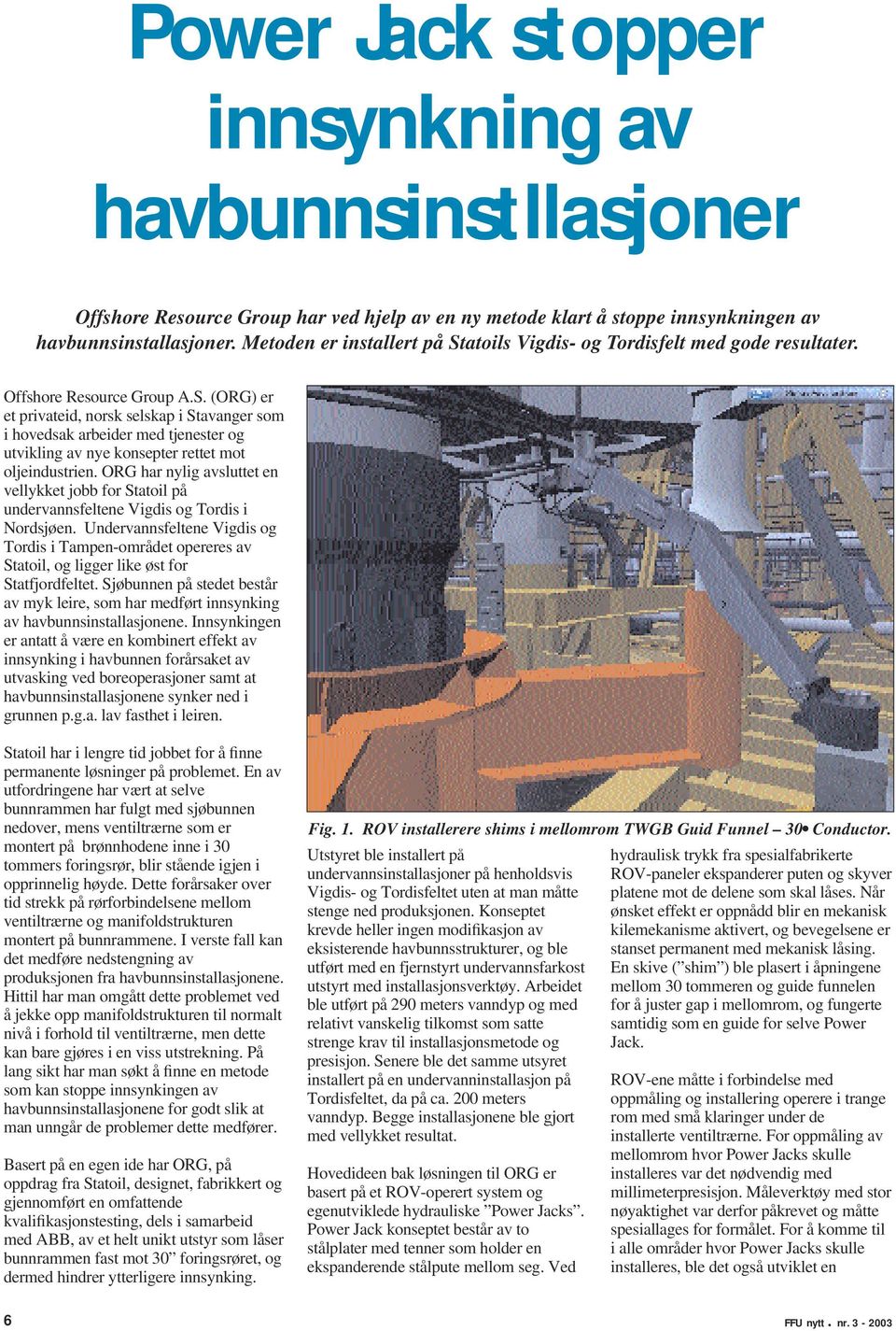 ORG har nylig avsluttet en vellykket jobb for Statoil på undervannsfeltene Vigdis og Tordis i Nordsjøen.