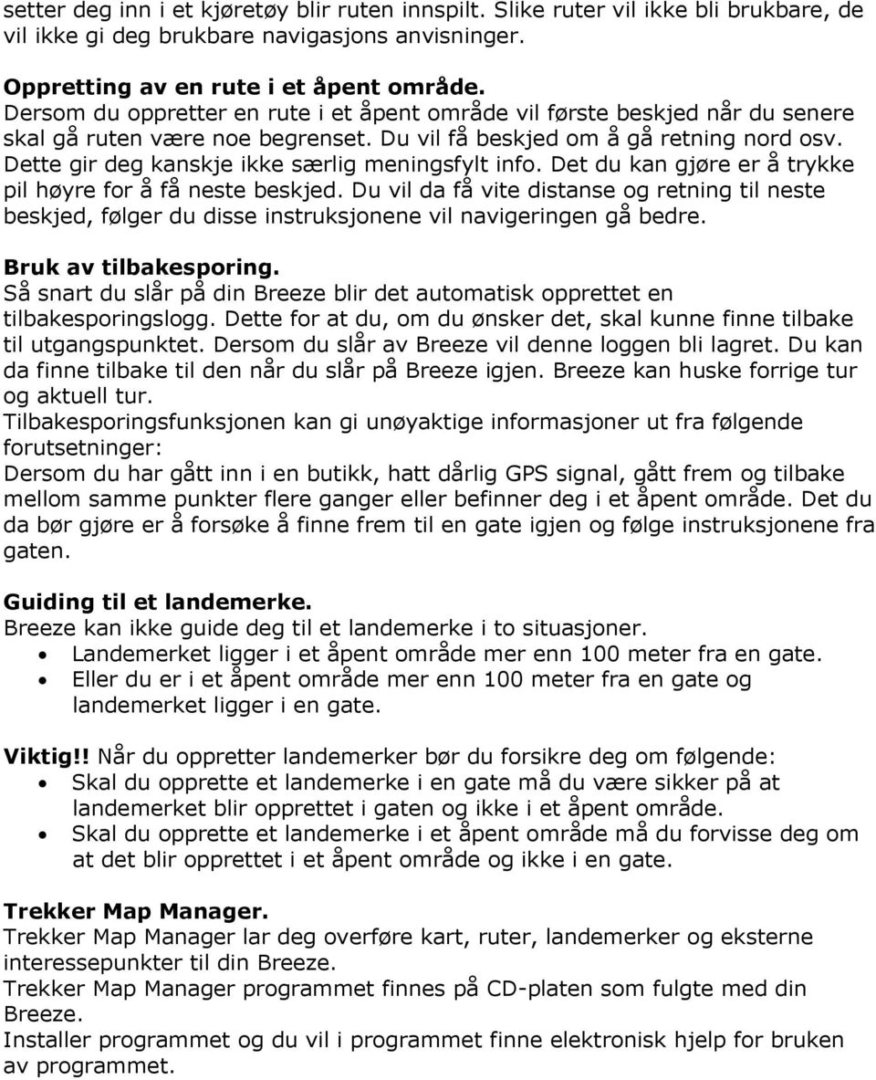 Dette gir deg kanskje ikke særlig meningsfylt info. Det du kan gjøre er å trykke pil høyre for å få neste beskjed.