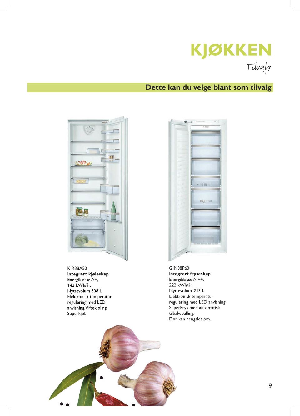 Superkjøl. GIN38P60 Integrert fryseskap Energiklasse A ++, 222 kwh/år. Nyttevolum: 213 l.