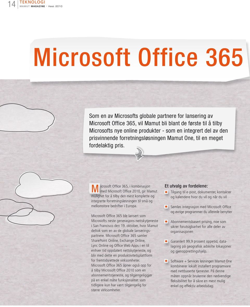 M icrosoft Office 365, i kombinasjon med Microsoft Office 2010, gir Mamut mulighet for å tilby den mest komplette og integrerte forretningsløsningen til små og mellomstore bedrifter i Europa.