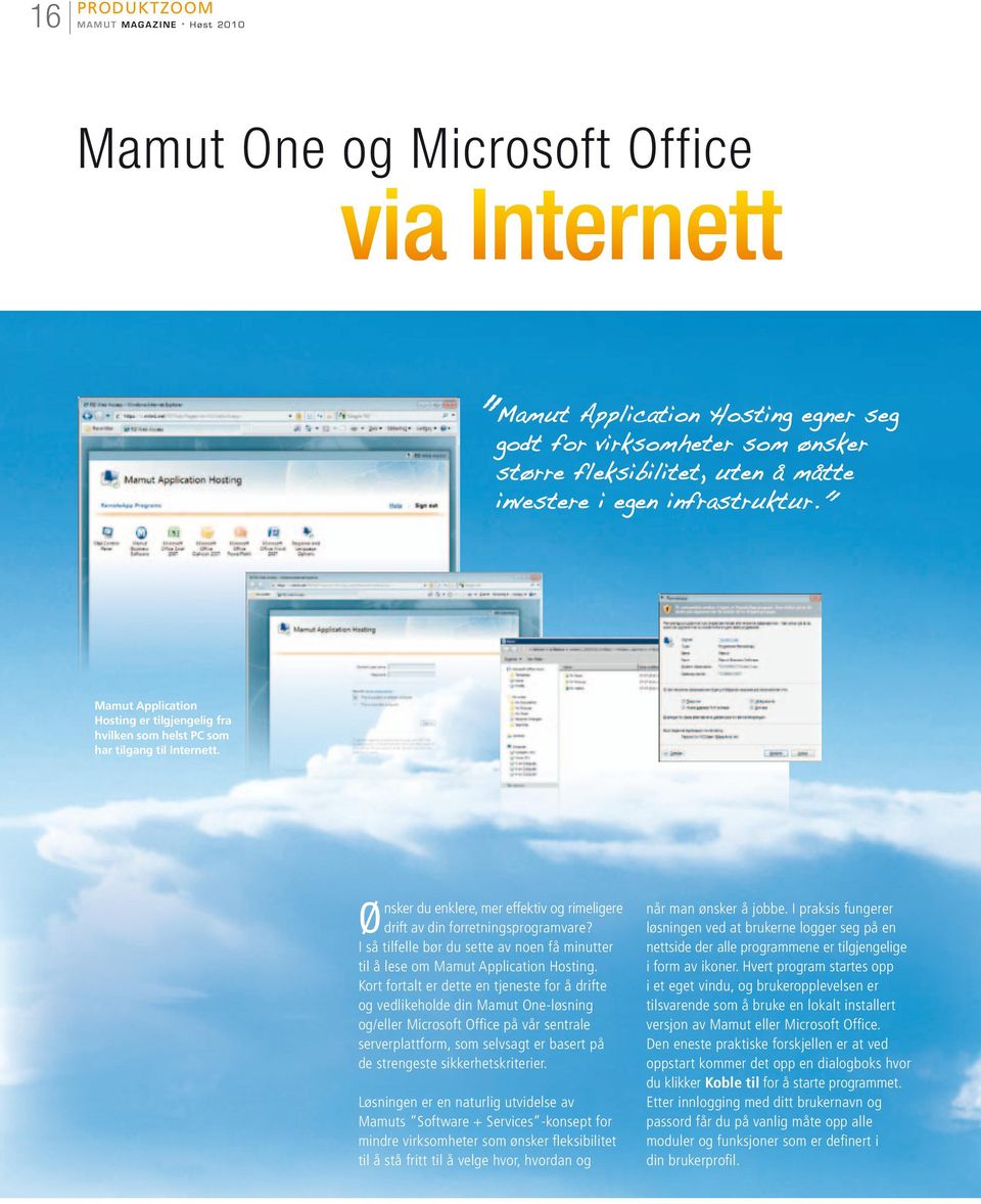 Ønsker du enklere, mer effektiv og rimeligere drift av din forretningsprogramvare? I så tilfelle bør du sette av noen få minutter til å lese om Mamut Application Hosting.
