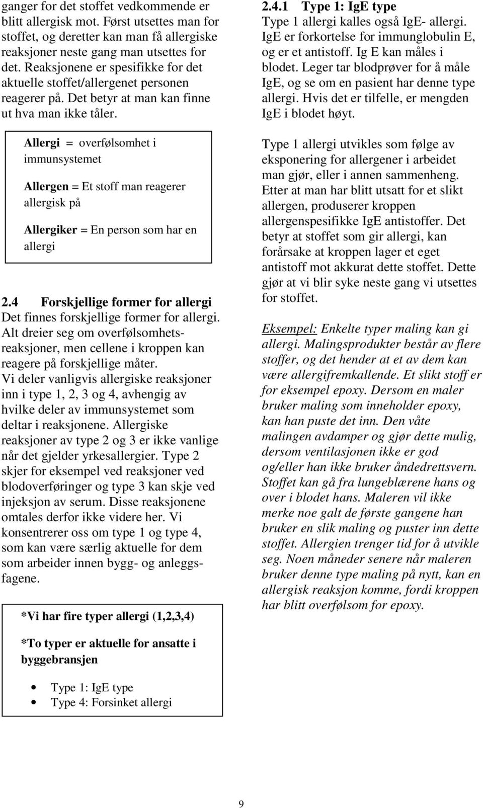 Allergi = overfølsomhet i immunsystemet Allergen = Et stoff man reagerer allergisk på Allergiker = En person som har en allergi 2.