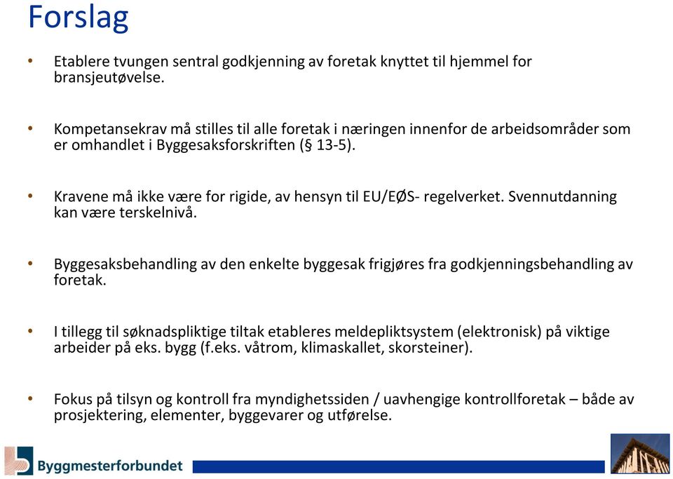 Kravene må ikke være for rigide, av hensyn til EU/EØS- regelverket. Svennutdanning kan være terskelnivå.